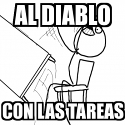 Meme Desk Flip Rage Guy Al Diablo Con Las Tareas