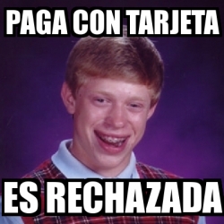 Meme Bad Luck Brian Paga Con Tarjeta Es Rechazada 1026863