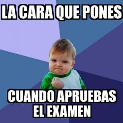 Meme Bebe Exitoso La Cara Que Pones Cuando Apruebas El Examen