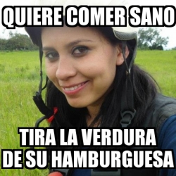 Meme Personalizado Quiere Comer Sano Tira La Verdura De Su