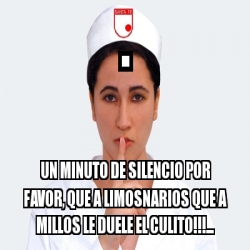 Meme Personalizado Un Minuto De Silencio Por Favor Que A