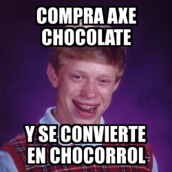 Meme Bad Luck Brian Compra Axe Chocolate Y Se Convierte En Chocorrol