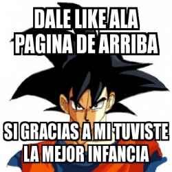 Meme Personalizado Dale Like Ala Pagina De Arriba Si Gracias A Mi