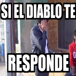 Meme Personalizado Si El Diablo Te Responde 1455599