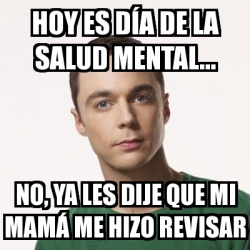 Meme Sheldon Cooper Hoy Es D A De La Salud Mental No Ya Les Dije