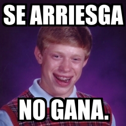 Meme Bad Luck Brian Se Arriesga No Gana