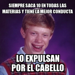 Meme Bad Luck Brian Siempre Saca En Todas Las Materias Y Tiene La