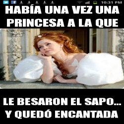 Meme Personalizado Hab A Una Vez Una Princesa A La Que Le Besaron El