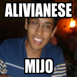 Meme Personalizado Alivianese Mijo