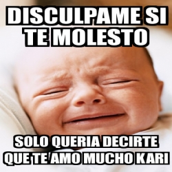 Meme Personalizado Disculpame Si Te Molesto Solo Queria Decirte Que