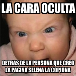 Meme Bebe Furioso La Cara Oculta Detras De La Persona Que Creo La