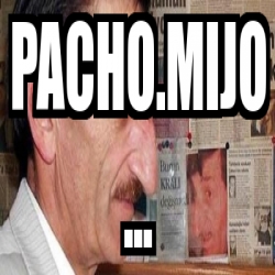 Meme Personalizado PACHO MIJO 1702317