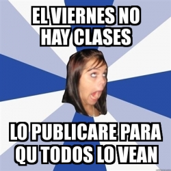 Meme Annoying Facebook Girl El Viernes No Hay Clases Lo Publicare