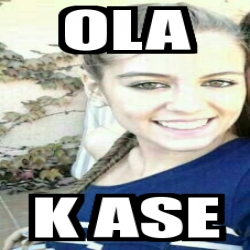 Meme Personalizado Ola K Ase 1757608