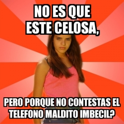 Meme Jealous Girl No Es Que Este Celosa Pero Porque No Contestas El