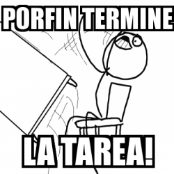 Meme Desk Flip Rage Guy Porfin Termine La Tarea