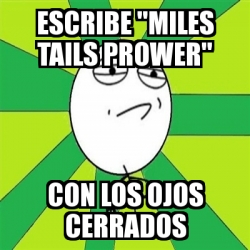 Meme Challenge Accepted Escribe Miles Tails Prower Con Los Ojos