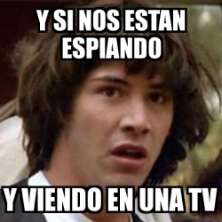 Meme Keanu Reeves Y Si Nos Estan Espiando Y Viendo En Una Tv