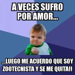 Meme Bebe Exitoso A Veces Sufro Por Amor Luego Me Acuerdo Que