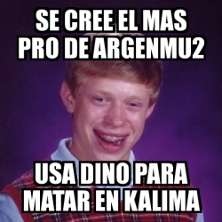 Meme Bad Luck Brian Se Cree El Mas Pro De Argenmu2 Usa Dino Para