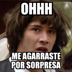 Meme Keanu Reeves Ohhh ME AGARRASTE POR SORPRESA 10843901