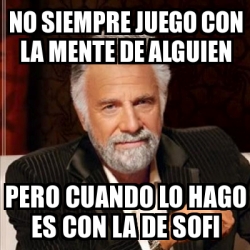 Meme Most Interesting Man No Siempre Juego Con La Mente De Alguien