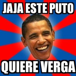 Meme Obama Jaja Este Puto Quiere Verga