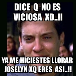 Meme Crying Peter Parker Dice Q No Es Viciosa Xd Ya Me Hiciestes