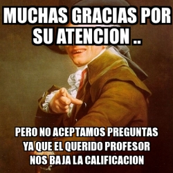 Meme Joseph Ducreux Muchas Gracias Por Su Atencion Pero No