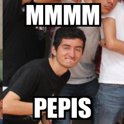 Meme Personalizado Mmmm Pepis