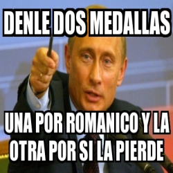 Meme Personalizado Denle Dos Medallas Una Por Romanico Y La Otra Por