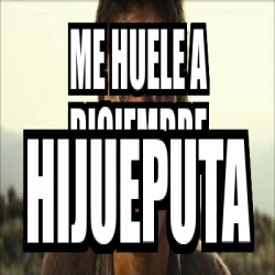 Meme Personalizado Me Huele A Diciembre Hijueputa