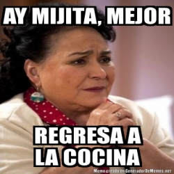 Meme Personalizado Ay Mijita Mejor Regresa A La Cocina