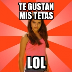 Meme Jealous Girl Te Gustan Mis Tetas Lol