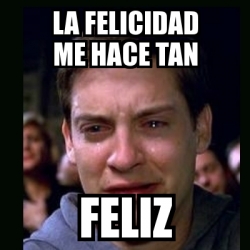 Meme Crying Peter Parker La Felicidad Me Hace Tan Feliz 14422676