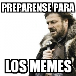 Meme Prepare Yourself Preparense Para Los Memes 14673605