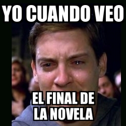 Meme Crying Peter Parker Yo Cuando Veo El Final De La Novela 14731931