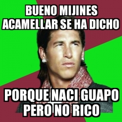 Meme Sergio Ramos Bueno Mijines Acamellar Se Ha Dicho Porque Naci