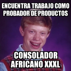 Meme Bad Luck Brian Encuentra Trabajo Como Probador De Productos