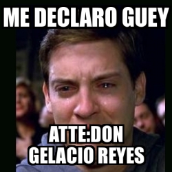 Meme Crying Peter Parker Me Declaro Guey Atte Don Gelacio Reyes