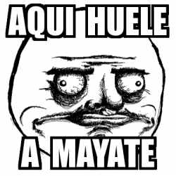 Meme Me Gusta Aqui Huele A Mayate