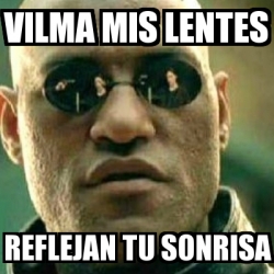 Meme What If I Told You Vilma Mis Lentes Reflejan Tu Sonrisa