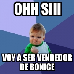 Meme Bebe Exitoso Ohh Siii Voy A Ser Vendedor De Bonice