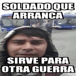 Meme Personalizado Soldado Que Arranca Sirve Para Otra Guerra