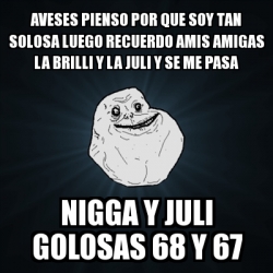 Meme Forever Alone Aveses Pienso Por Que Soy Tan Solosa Luego