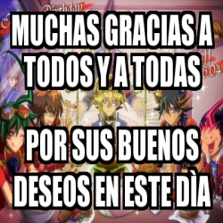 Meme Personalizado Muchas Gracias A Todos Y A Todas Por Sus Buenos Deseos En Este D A