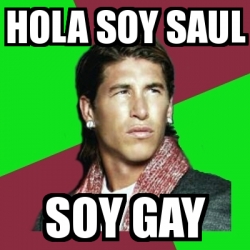 Meme Sergio Ramos Hola Soy Saul Soy Gay