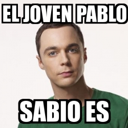 Meme Sheldon Cooper EL JOVEN PABLO SABIO ES 17423523