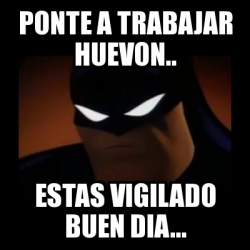 Meme Disapproving Batman Ponte A Trabajar Huevon Estas Vigilado