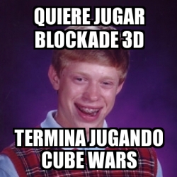 Meme Bad Luck Brian Quiere Jugar Blockade 3d Termina Jugando Cube